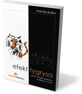 Maciej Dutko: Efekt tygrysa – puść swoją osobistą markę w ruch!
