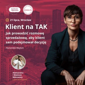 21 lipca, Wrocław: "Klient na TAK. Jak prowadzić rozmowę sprzedażową, aby klient sam podejmował decyzję" Spotkanie Regionalne WIWN®