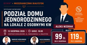 13 sierpnia, Białystok: "Podział domu jednorodzinnego na lokale z osobnymi księgami wieczystymi" Spotkanie Regionalne WIWN® + Mieszkanicznik Białystok
